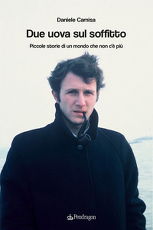 Due uova sul soffitto. Piccole storie di un mondo che non c'è più - Librerie.coop