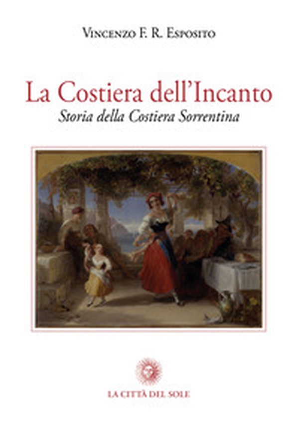 La costiera dell'incanto. Storia della Costiera Sorrentina - Librerie.coop La costiera dell'incanto. Storia della Costiera Sorrentina - Librerie.coop