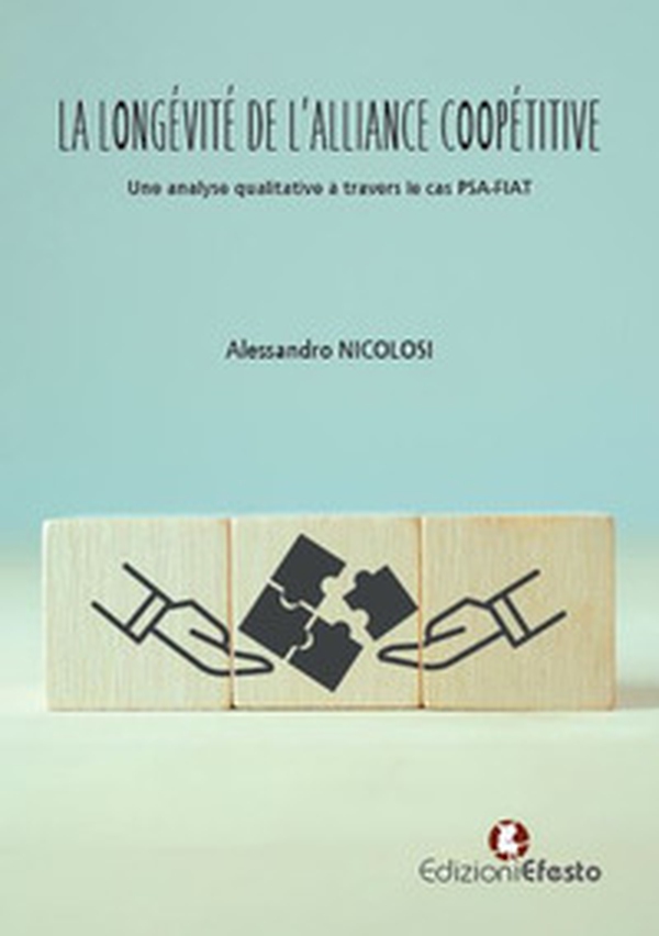 La longévité de l'alliance coopétitive. Une analyse qualitative à travers le cas PSA-FIAT - Librerie.coop La longévité de l'alliance coopétitive. Une analyse qualitative à travers le cas PSA-FIAT - Librerie.coop