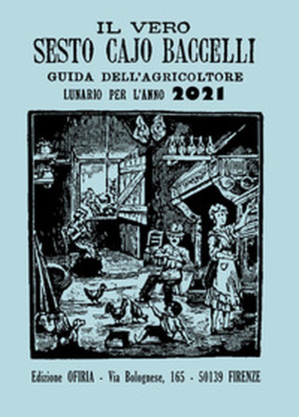 Il vero Sesto Cajo Baccelli. Guida all'agricoltore. Lunario per l'anno 2021 - Librerie.coop Il vero Sesto Cajo Baccelli. Guida all'agricoltore. Lunario per l'anno 2021 - Librerie.coop
