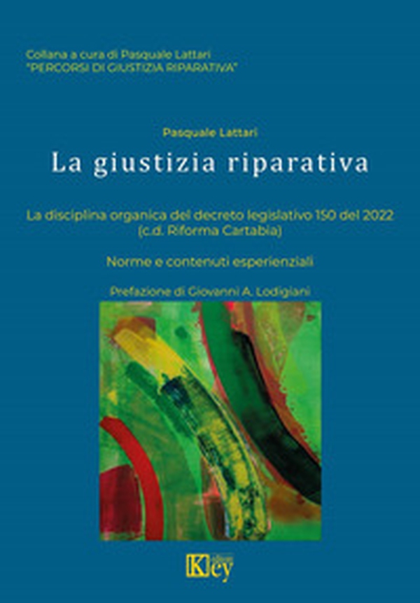 La giustizia riparativa. La disciplina organica del decreto. Legislativo 150 del 2022. (cd Riforma Cartabia) Norme e contenuti esperienziali - Librerie.coop La giustizia riparativa. La disciplina organica del decreto. Legislativo 150 del 2022. (cd Riforma Cartabia) Norme e contenuti esperienziali - Librerie.coop