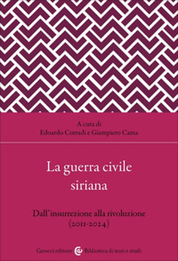 La guerra civile siriana. Dall'insurrezione alla rivoluzione (2011-2024) - Librerie.coop