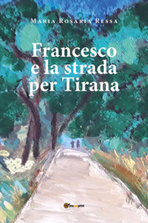 Francesco e la strada per Tirana - Librerie.coop Francesco e la strada per Tirana - Librerie.coop