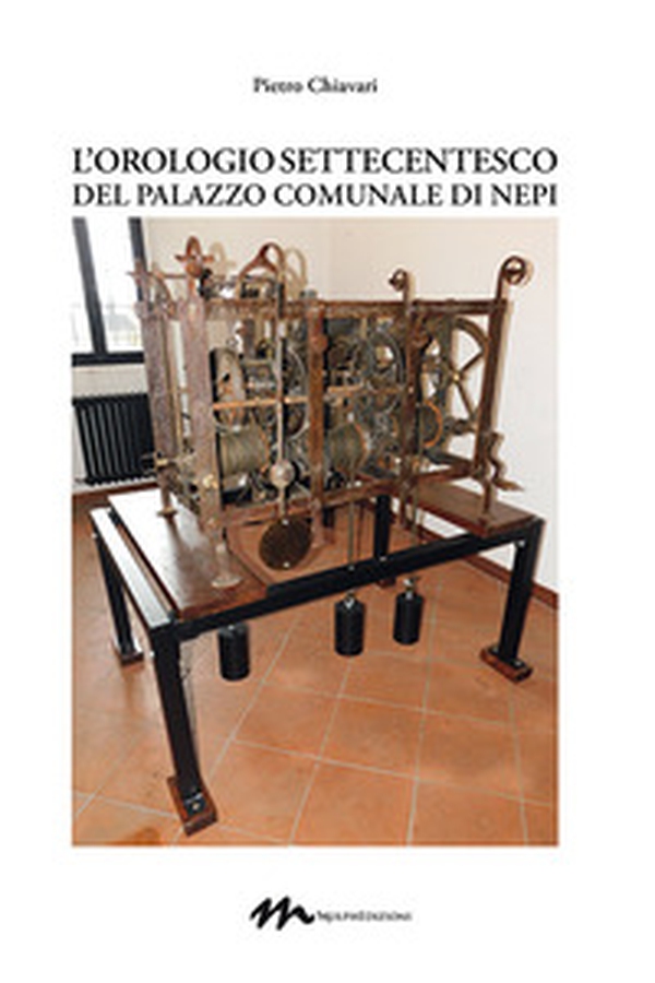L'orologio settecentesco del palazzo comunale di Nepi - Librerie.coop L'orologio settecentesco del palazzo comunale di Nepi - Librerie.coop
