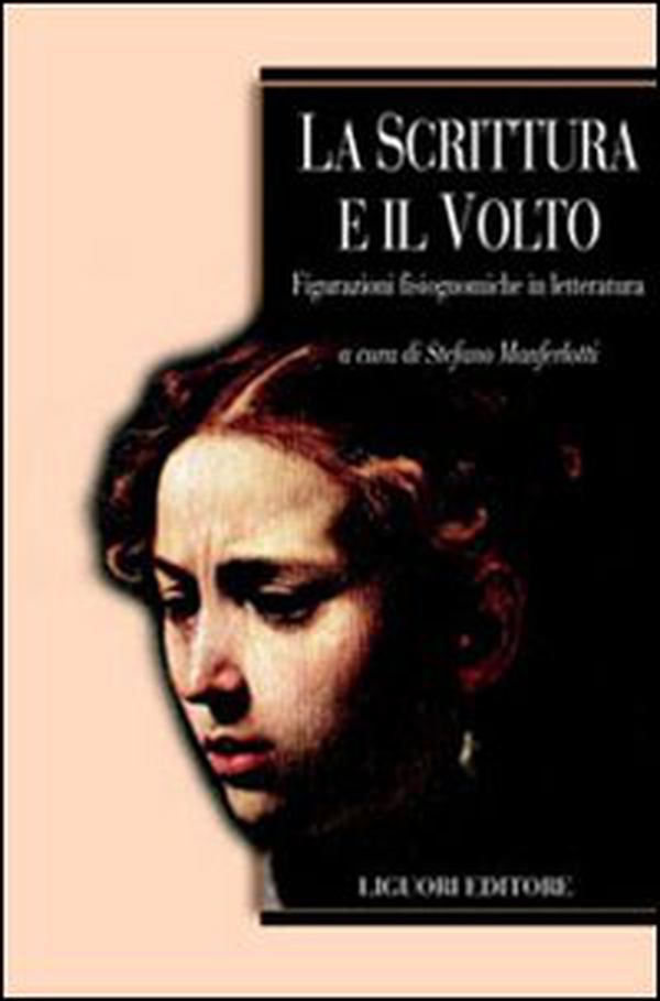 La scrittura e il volto. Figurazioni fisiognomiche in letteratura - Librerie.coop La scrittura e il volto. Figurazioni fisiognomiche in letteratura - Librerie.coop