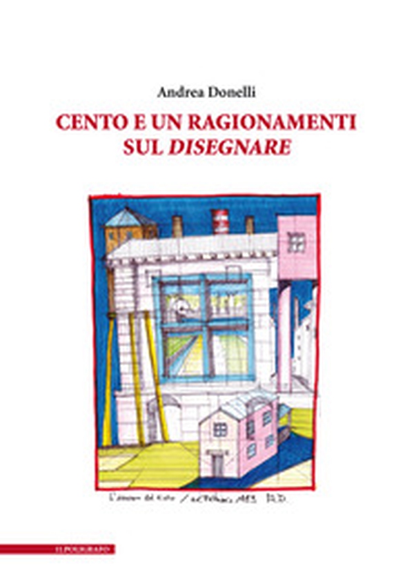 Cento e un ragionamenti sul disegnare - Librerie.coop Cento e un ragionamenti sul disegnare - Librerie.coop