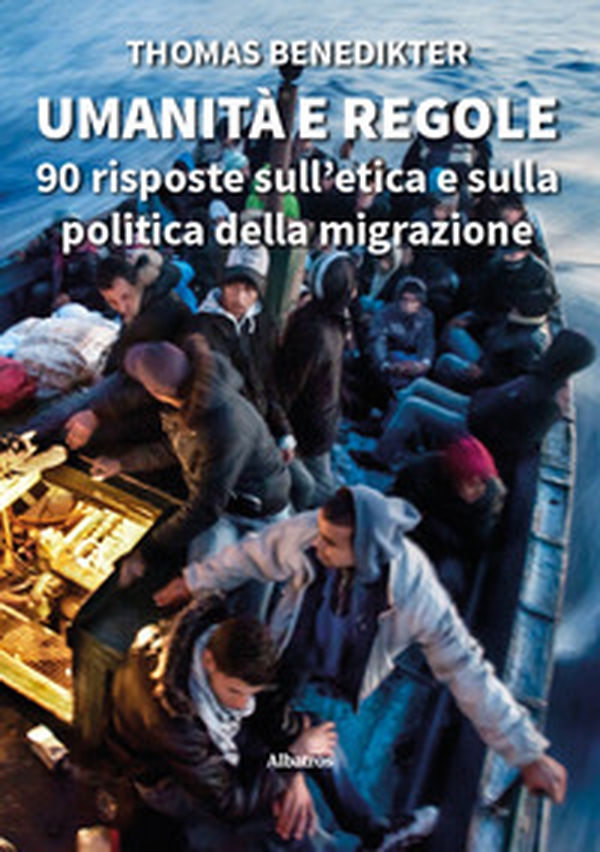 Umanità e regole. 90 risposte sull'etica e sulla politica della migrazione - Librerie.coop