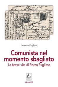 Comunista nel momento sbagliato. La breve vita di Rocco Pugliese - Librerie.coop Comunista nel momento sbagliato. La breve vita di Rocco Pugliese - Librerie.coop