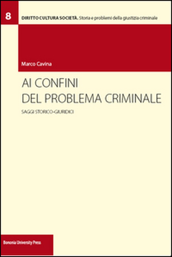 Ai confini del problema criminale. Saggi storico-giuridici - Librerie.coop Ai confini del problema criminale. Saggi storico-giuridici - Librerie.coop
