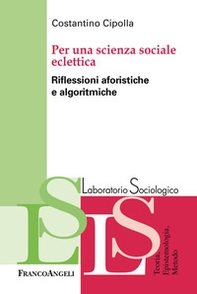 Per una scienza sociale eclettica. Riflessioni aforistiche e algoritmiche - Librerie.coop