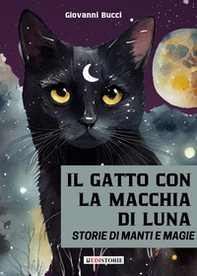 Il gatto con la macchia di luna. Storie di manti e magie - Librerie.coop