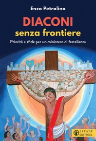 Diaconi senza frontiere. Priorità e sfide per un ministero di fratellanza - Librerie.coop Diaconi senza frontiere. Priorità e sfide per un ministero di fratellanza - Librerie.coop