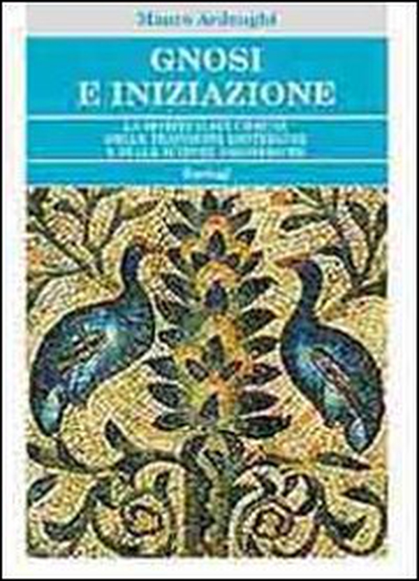 Gnosi e iniziazione. La spiritualità comune delle tradizioni esoteriche e delle scienze esoteriche - Librerie.coop Gnosi e iniziazione. La spiritualità comune delle tradizioni esoteriche e delle scienze esoteriche - Librerie.coop
