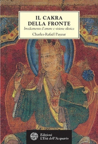Il chakra della fronte. Irradiamento d'amore e visione olistica - Librerie.coop Il chakra della fronte. Irradiamento d'amore e visione olistica - Librerie.coop