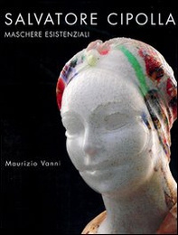 Salvatore Cipolla. Maschere esistenziali. Ediz. italiana, inglese e francese - Librerie.coop