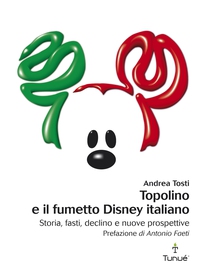 Topolino e il fumetto Disney italiano. Storia, fasti, declino e nuove prospettive - Librerie.coop Topolino e il fumetto Disney italiano. Storia, fasti, declino e nuove prospettive - Librerie.coop