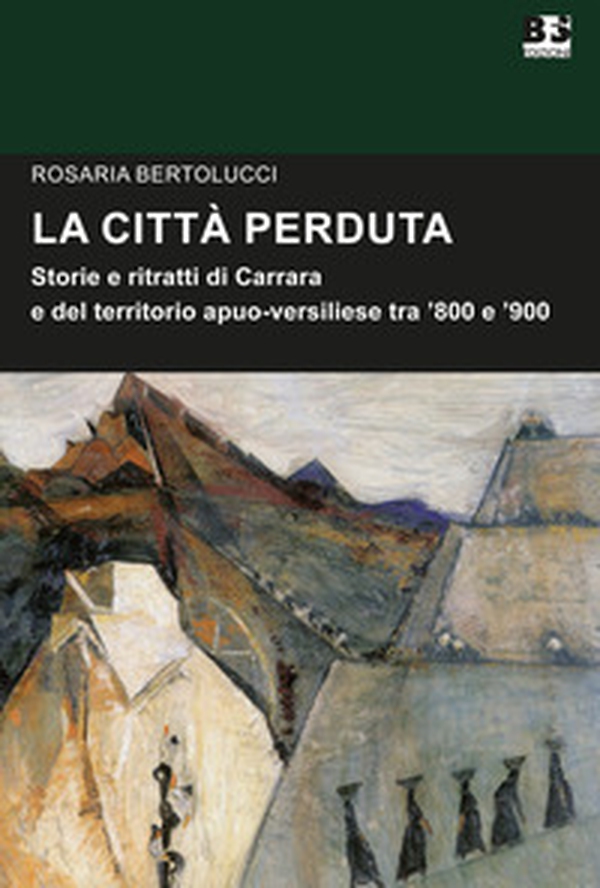 La città perduta. Storie e personaggi di Carrara e del territorio apuano-versiliese tra '800 e '900 - Librerie.coop La città perduta. Storie e personaggi di Carrara e del territorio apuano-versiliese tra '800 e '900 - Librerie.coop