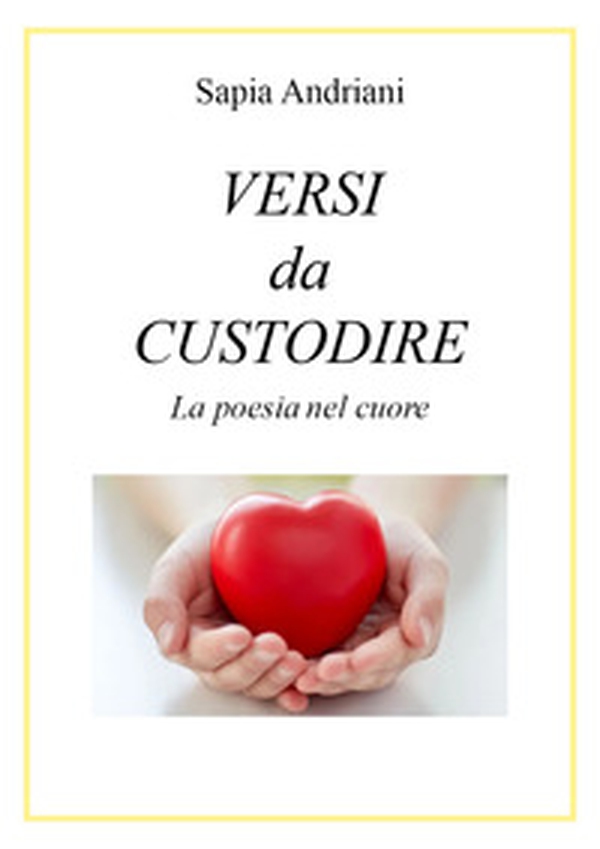 Versi da custodire. La poesia nel cuore - Librerie.coop Versi da custodire. La poesia nel cuore - Librerie.coop