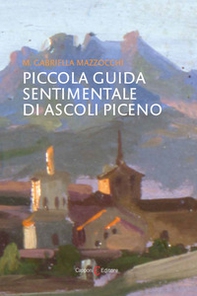 Piccola guida sentimentale di Ascoli Piceno - Librerie.coop