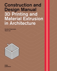 3D printing and material extrusion in architecture. Construction and design manual - Librerie.coop