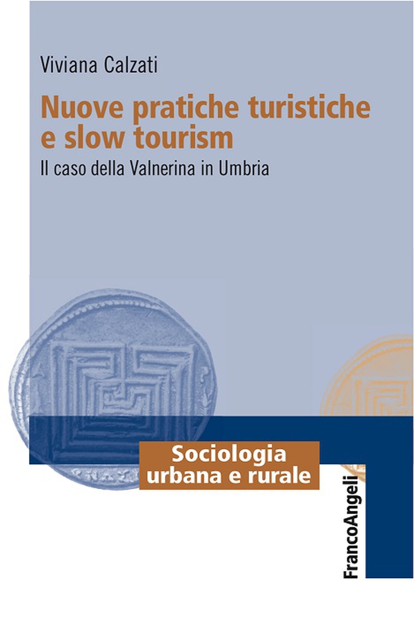 Nuove pratiche turistiche e slow tourism. Il caso della Valnerina in Umbria - Librerie.coop Nuove pratiche turistiche e slow tourism. Il caso della Valnerina in Umbria - Librerie.coop