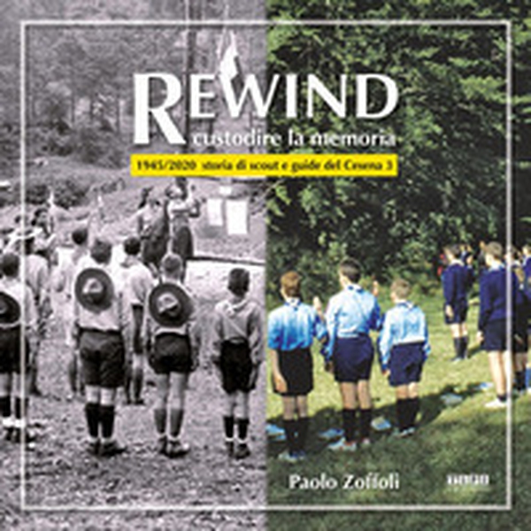 Rewind costruire la memoria. 1945/2020 storia di scout e guide del Cesena 3 - Librerie.coop Rewind costruire la memoria. 1945/2020 storia di scout e guide del Cesena 3 - Librerie.coop