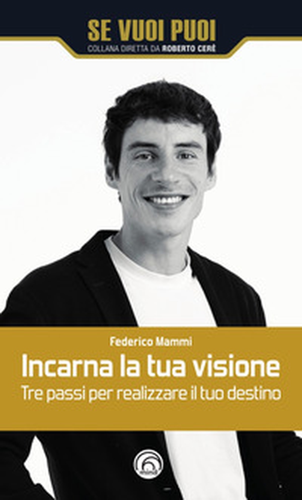 Incarna la tua visione. Tre passi per realizzare il tuo destino - Librerie.coop Incarna la tua visione. Tre passi per realizzare il tuo destino - Librerie.coop