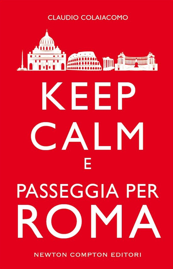 Keep calm e passeggia per Roma - Librerie.coop Keep calm e passeggia per Roma - Librerie.coop