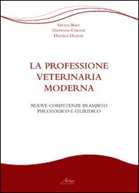 La professione veterinaria moderna. Nuove competenze in ambito psicologico e giuridico - Librerie.coop