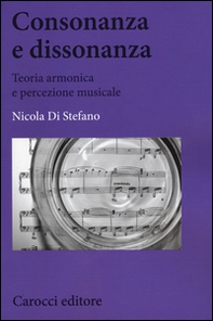 Consonanza e dissonanza. Teoria armonica e percezione musicale - Librerie.coop