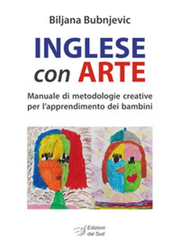 Inglese con arte. Manuale di metodologie creative per l'apprendimento dei bambini - Librerie.coop