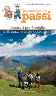Quarantaquattro passi. Itinerari per famiglie in Brianza e Lario occidentale - Librerie.coop