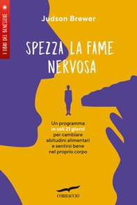 Spezza la fame nervosa. Un programma in soli 21 giorni per cambiare abitudini alimentari e sentirsi bene nel proprio corpo - Librerie.coop