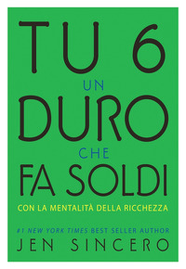 Tu 6 un duro che fa soldi con la mentalità della ricchezza - Librerie.coop Tu 6 un duro che fa soldi con la mentalità della ricchezza - Librerie.coop