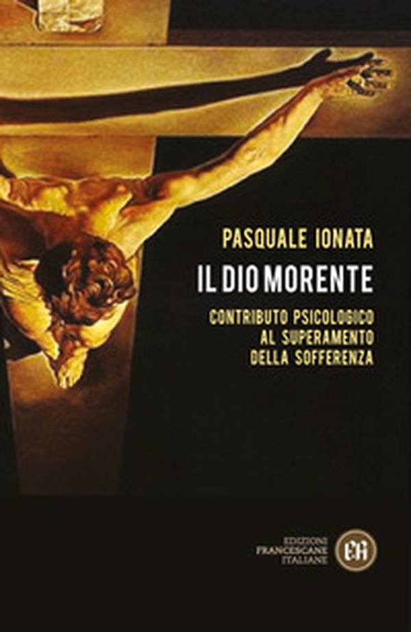 Il Dio morente. Contributo psicologico al superamento della sofferenza - Librerie.coop Il Dio morente. Contributo psicologico al superamento della sofferenza - Librerie.coop