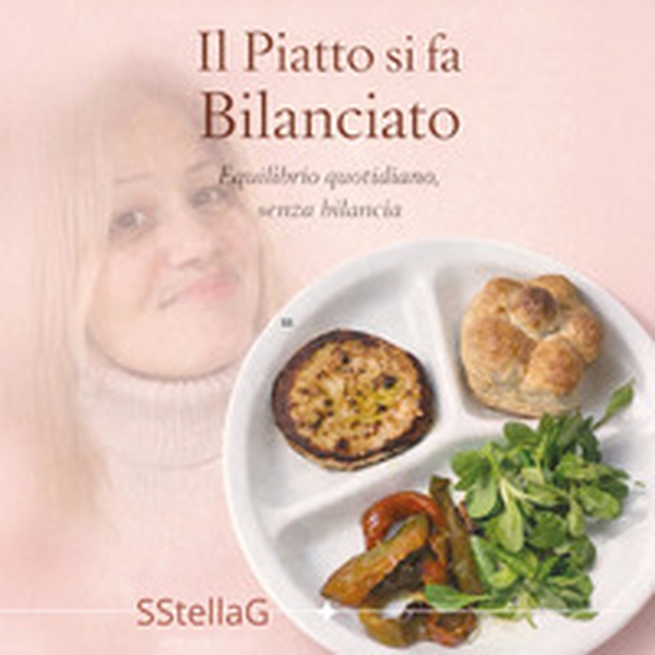 Il piatto si fa bilanciato. Equilibrio quotidiano, senza bilancia - Librerie.coop