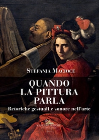 Quando la pittura parla. Retoriche gestuali e sonore nell'arte - Librerie.coop Quando la pittura parla. Retoriche gestuali e sonore nell'arte - Librerie.coop