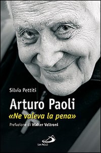Arturo Paoli. «Ne valeva la pena» - Librerie.coop Arturo Paoli. «Ne valeva la pena» - Librerie.coop