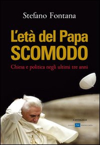 L'età del papa scomodo. Chiesa e politica negli ultimi tre anni - Librerie.coop
