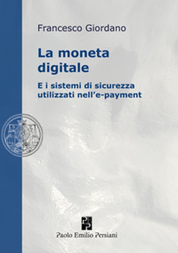 La moneta digitale e i sistemi di sicurezza utilizzati nell'e-payment - Librerie.coop La moneta digitale e i sistemi di sicurezza utilizzati nell'e-payment - Librerie.coop