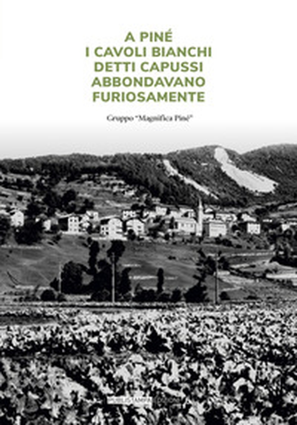 A Piné i cavoli bianchi detti capussi abbondavano furiosamente - Librerie.coop A Piné i cavoli bianchi detti capussi abbondavano furiosamente - Librerie.coop