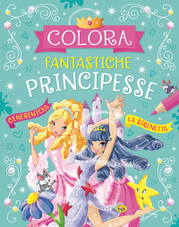 Colora fantastiche principesse - Librerie.coop Colora fantastiche principesse - Librerie.coop