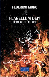 Flagellum Dei? Il fuoco degli Unni - Librerie.coop Flagellum Dei? Il fuoco degli Unni - Librerie.coop