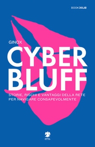 Cyber Bluff. Storie, rischi e vantaggi della rete per navigare consapevolmente - Librerie.coop Cyber Bluff. Storie, rischi e vantaggi della rete per navigare consapevolmente - Librerie.coop