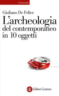 L'archeologia del contemporaneo in 10 oggetti - Librerie.coop L'archeologia del contemporaneo in 10 oggetti - Librerie.coop