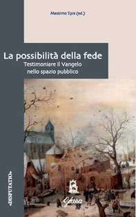 La possibilità della fede. Testimoniare il Vangelo nello spazio pubblico - Librerie.coop
