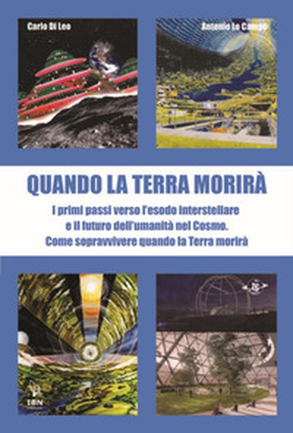 Quando la terra morirà. I primi passi verso l'esodo spaziale e il futuro dell'umanità nel cosmo - Librerie.coop Quando la terra morirà. I primi passi verso l'esodo spaziale e il futuro dell'umanità nel cosmo - Librerie.coop