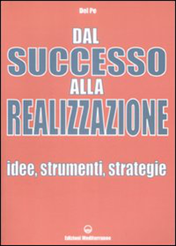Dal successo alla realizzazione. Idee, strumenti, strategie - Librerie.coop Dal successo alla realizzazione. Idee, strumenti, strategie - Librerie.coop