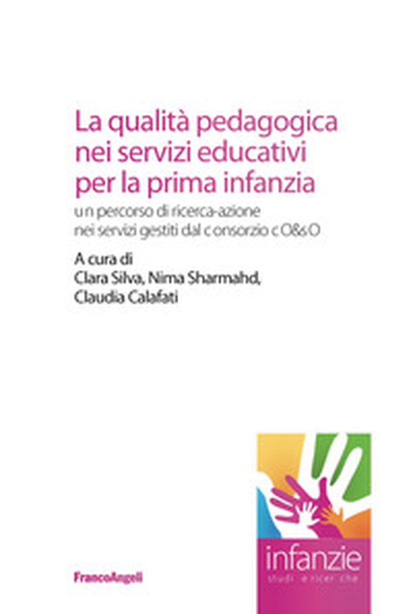 La qualità pedagogica nei servizi educativi per la prima infanzia. Un percorso di ricerca-azione nei servizi gestiti dal Consorzio CO&SO - Librerie.coop La qualità pedagogica nei servizi educativi per la prima infanzia. Un percorso di ricerca-azione nei servizi gestiti dal Consorzio CO&SO - Librerie.coop