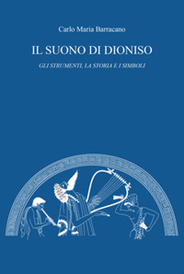 Il suono di Dioniso. Gli strumenti, la storia e i simboli - Librerie.coop Il suono di Dioniso. Gli strumenti, la storia e i simboli - Librerie.coop